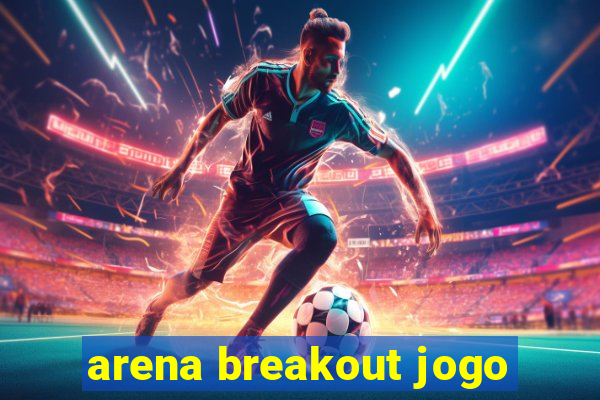 arena breakout jogo